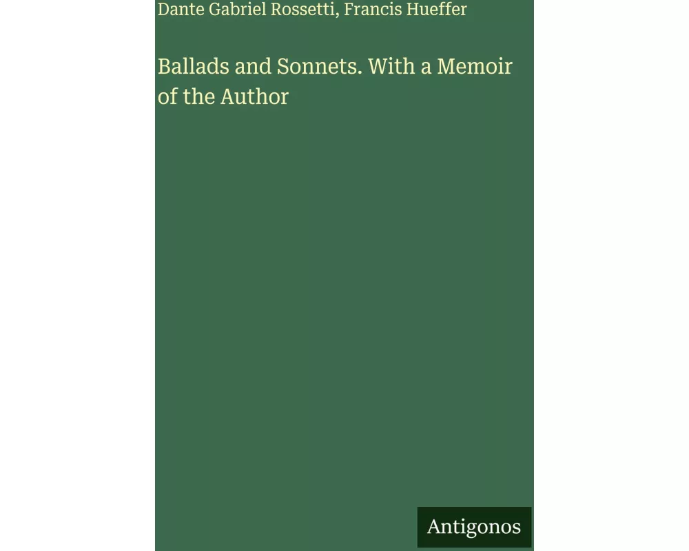 Ballads and Sonnets. With a Memoir of the Author