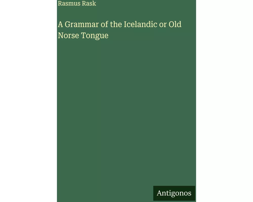 A Grammar of the Icelandic or Old Norse Tongue