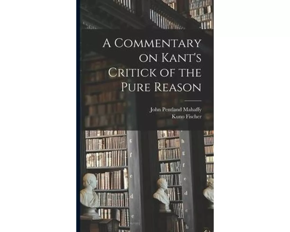 A Commentary on Kant's Critick of the Pure Reason