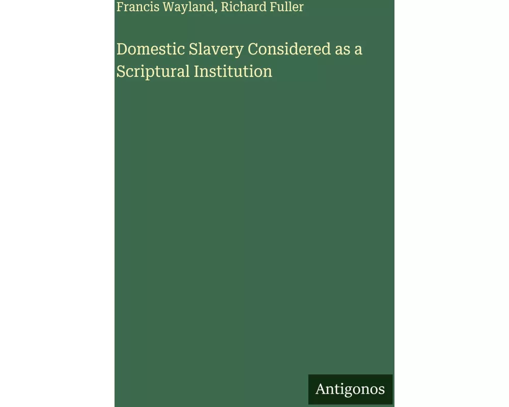 Domestic Slavery Considered as a Scriptural Institution