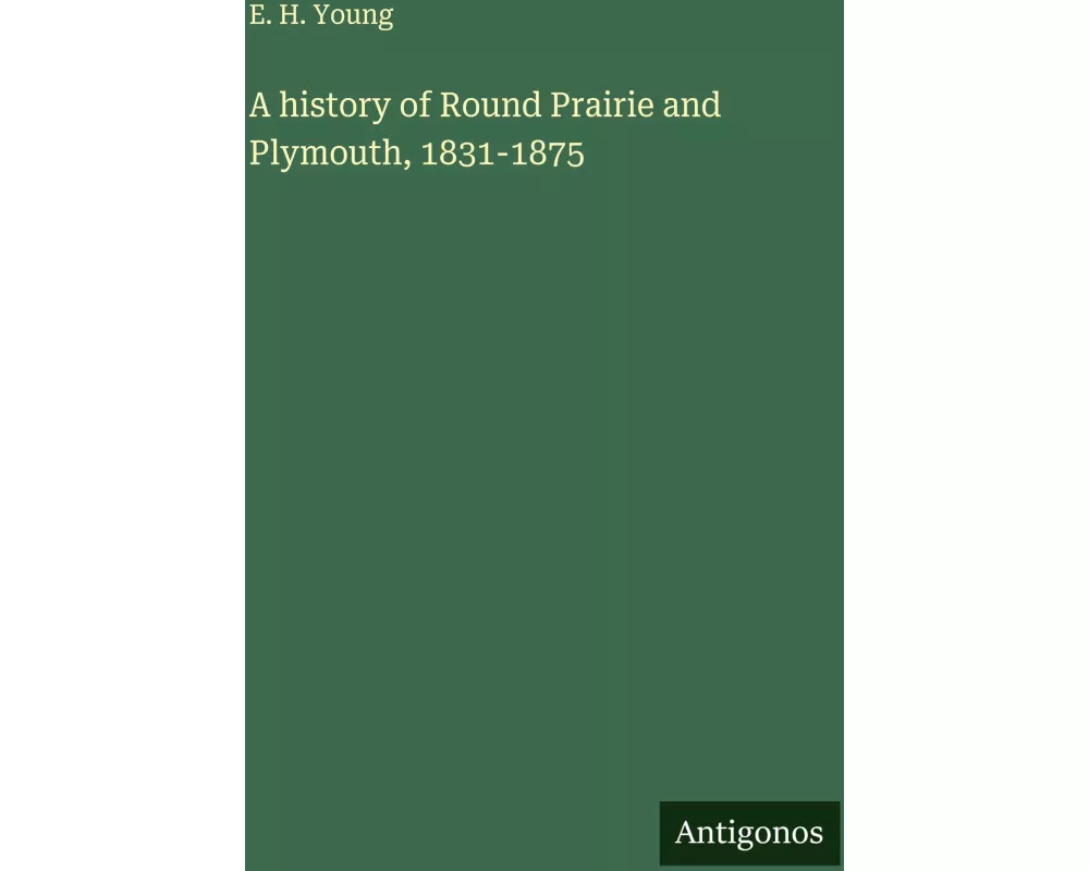 A history of Round Prairie and Plymouth, 1831-1875