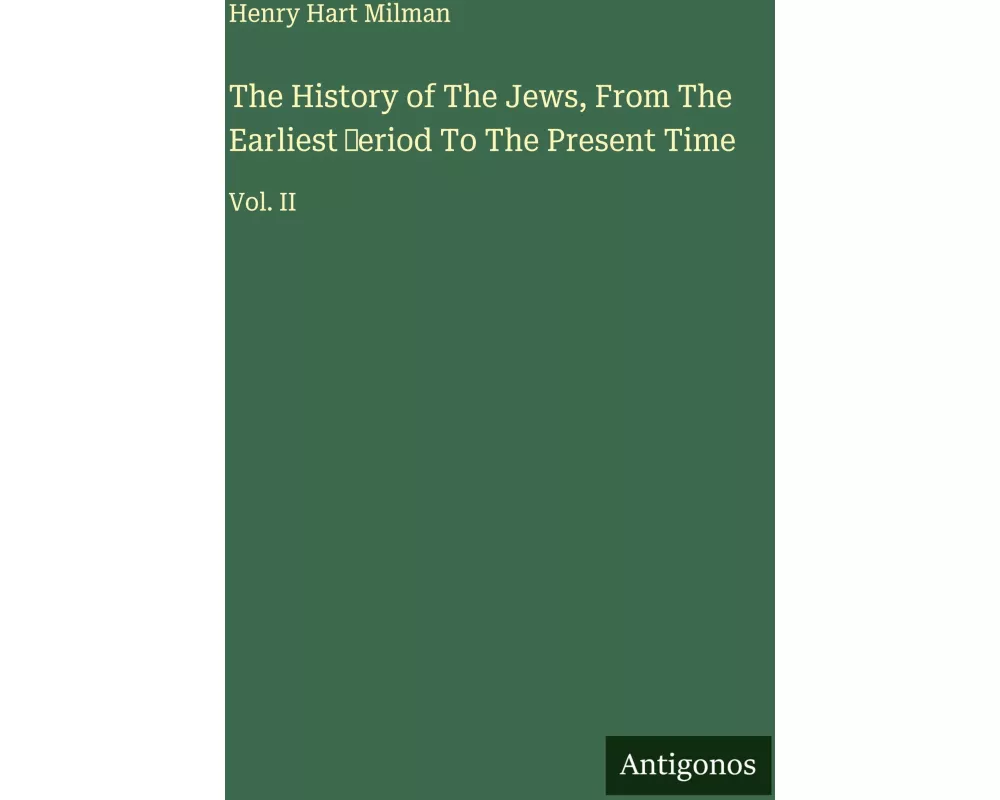 The History of The Jews, From The Earliest ¿eriod To The Present Time