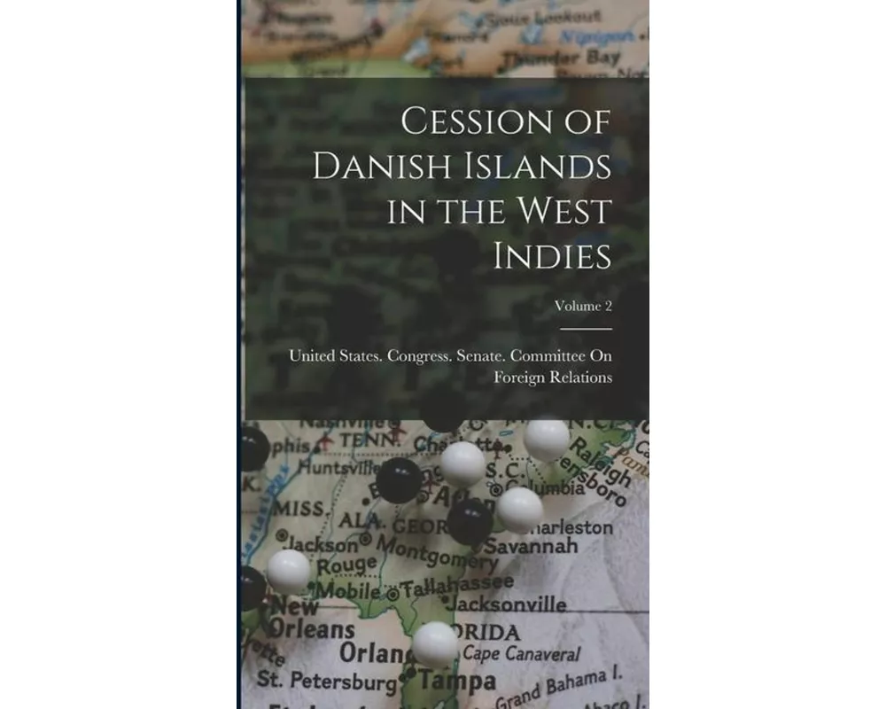 Cession of Danish Islands in the West Indies; Volume 2