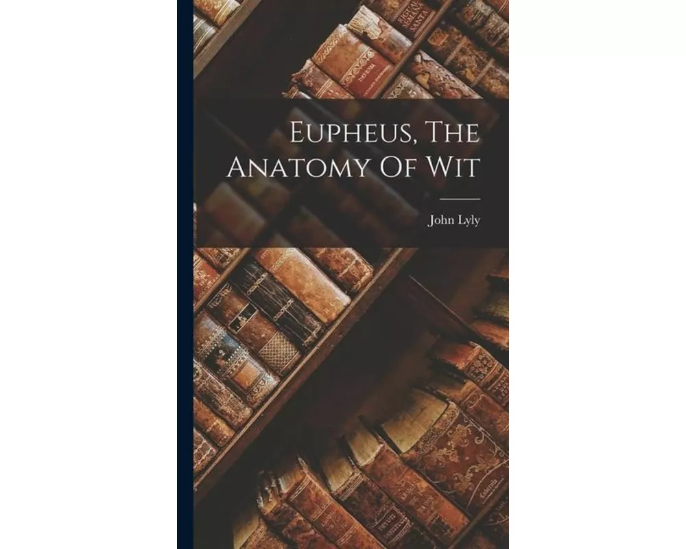 Eupheus, The Anatomy Of Wit