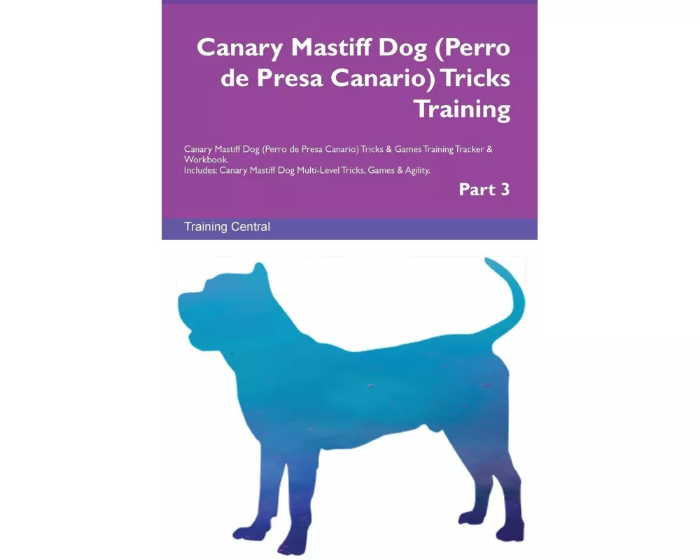 Canary Mastiff Dog (Perro de Presa Canario) Tricks Training Canary Mastiff Dog Tricks & Games Training Tracker & Workbook. Includes