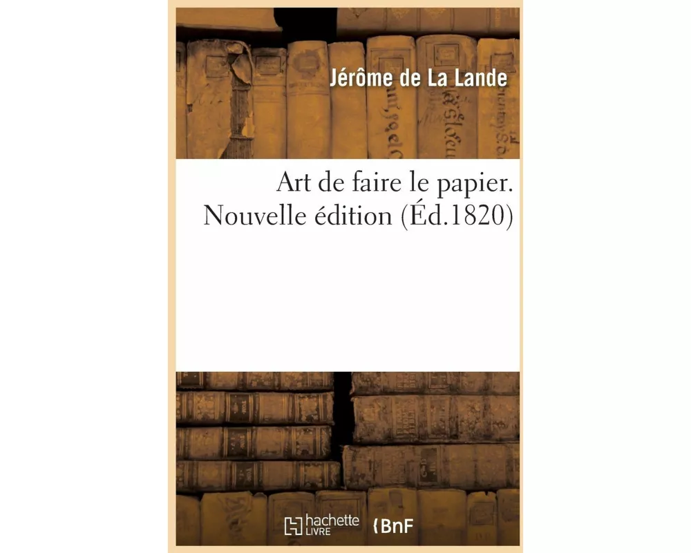 Art de faire le papier. Nouvelle édition