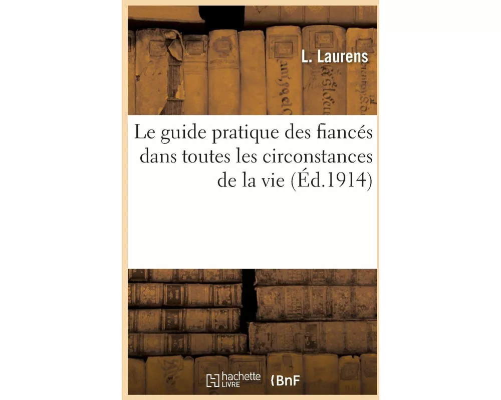 Le guide pratique des fiancés dans toutes les circonstances de la vie