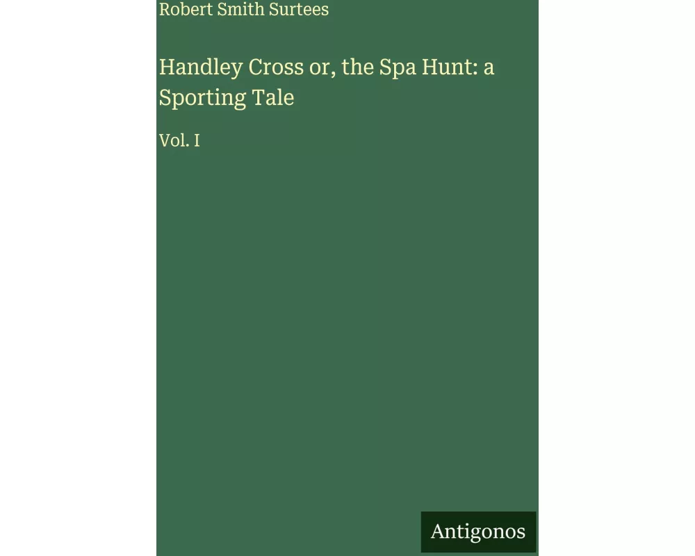 Handley Cross or, the Spa Hunt: a Sporting Tale