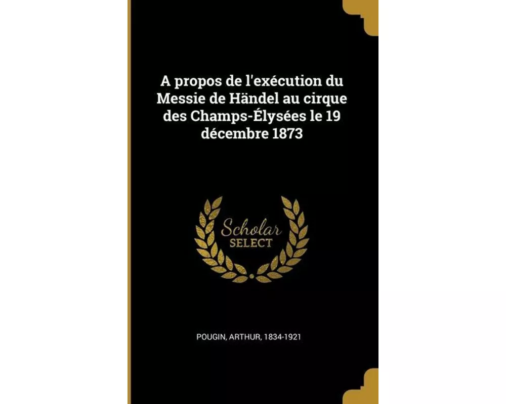 A propos de l'exécution du Messie de Händel au cirque des Champs-Élysées le 19 décembre 1873