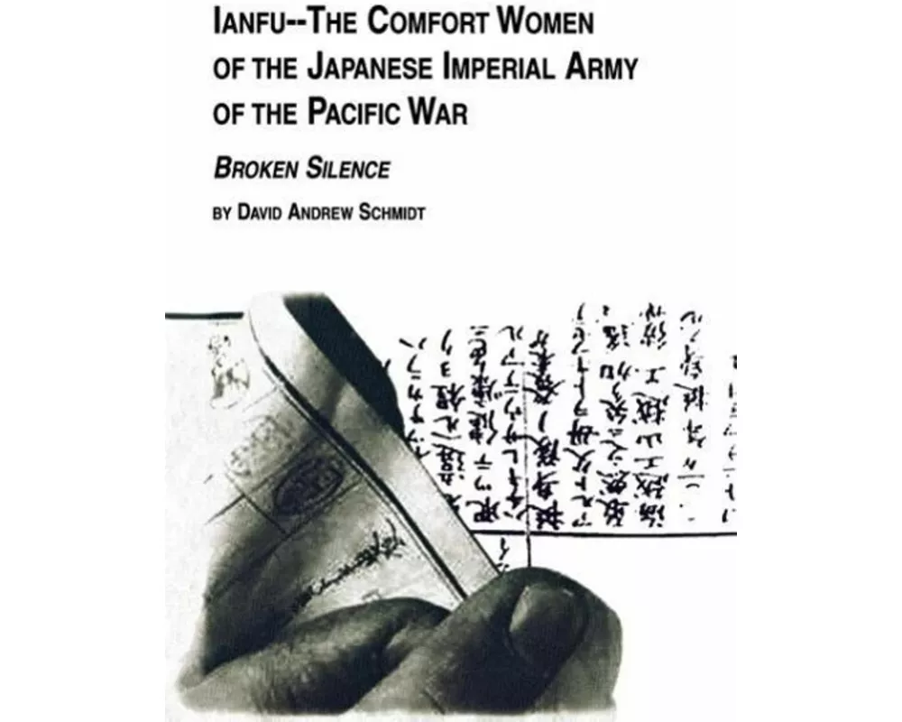 Ianfu - The Comfort Women of the Japanese Imperial Army of the Pacific War Broken Silence