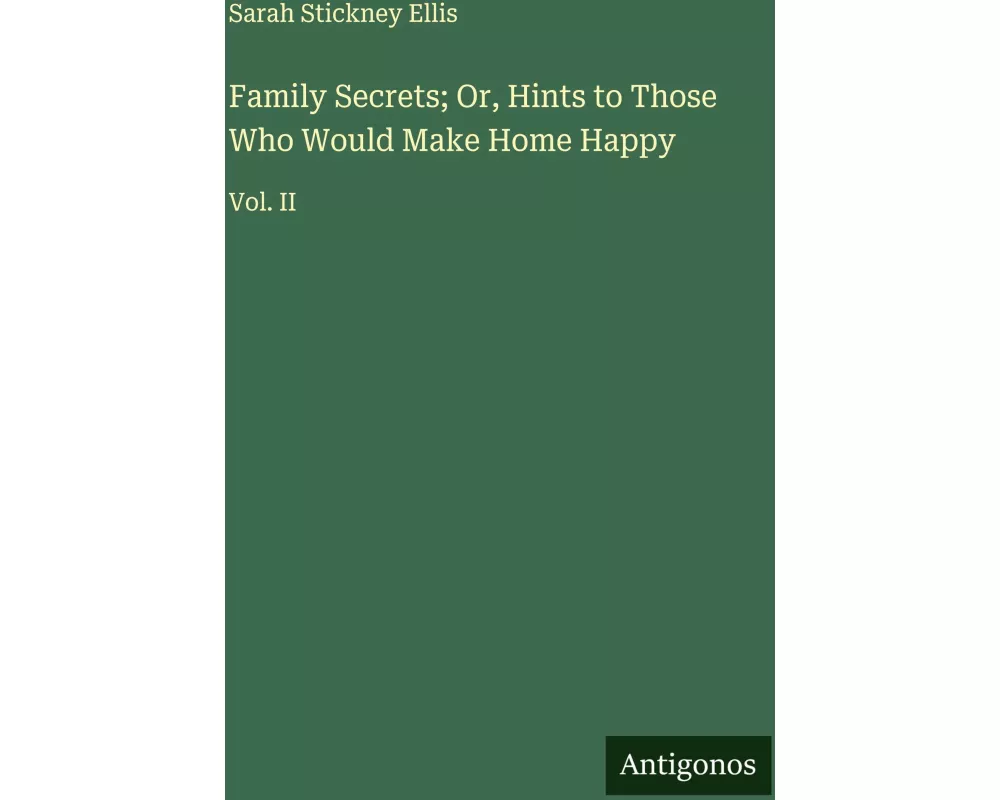 Family Secrets; Or, Hints to Those Who Would Make Home Happy