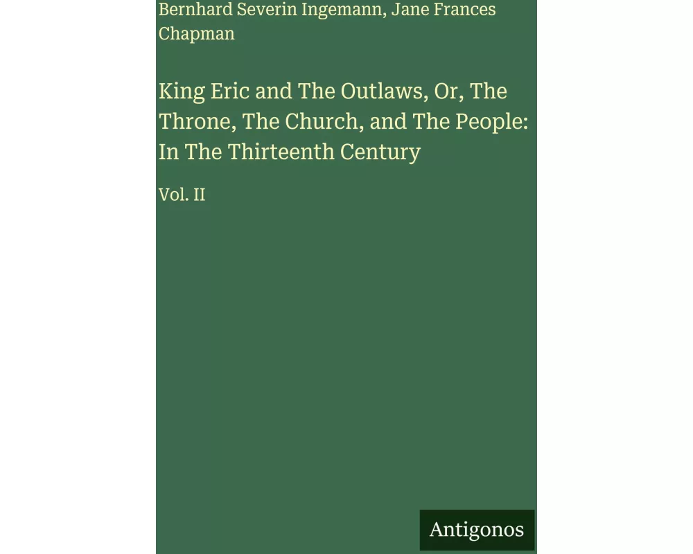King Eric and The Outlaws, Or, The Throne, The Church, and The People: In The Thirteenth Century