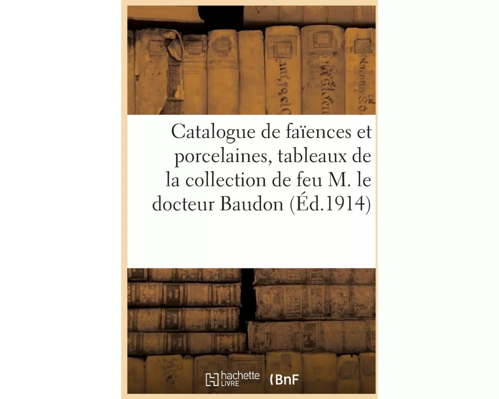 Catalogue de faïences et porcelaines, tableaux, dessins, anciens et modernes, objets divers