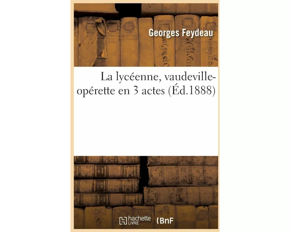 La lycéenne, vaudeville-opérette en 3 actes