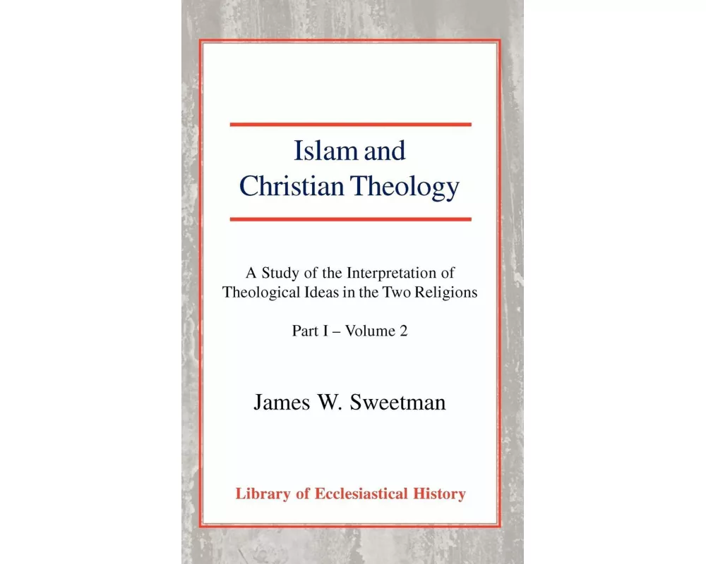 Islam and Christian Theology, Pt 1 Vol 2
