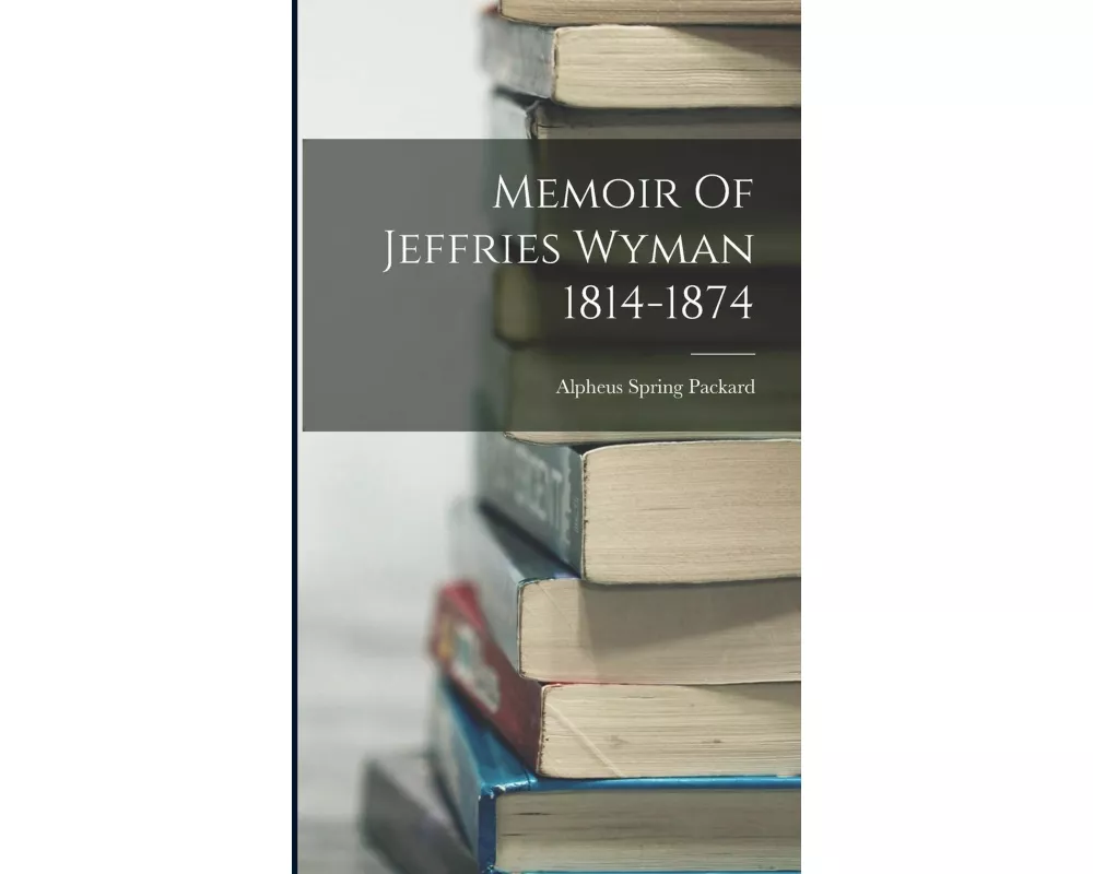Memoir Of Jeffries Wyman 1814-1874