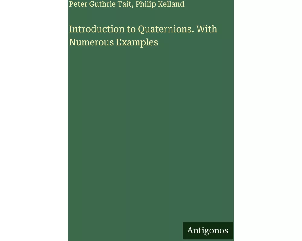 Introduction to Quaternions. With Numerous Examples