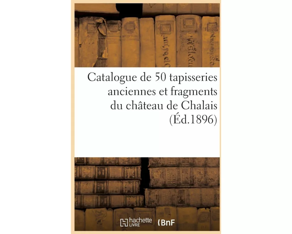 Catalogue de 50 tapisseries anciennes et fragments des XVe, XVIe et XVIIe siècles