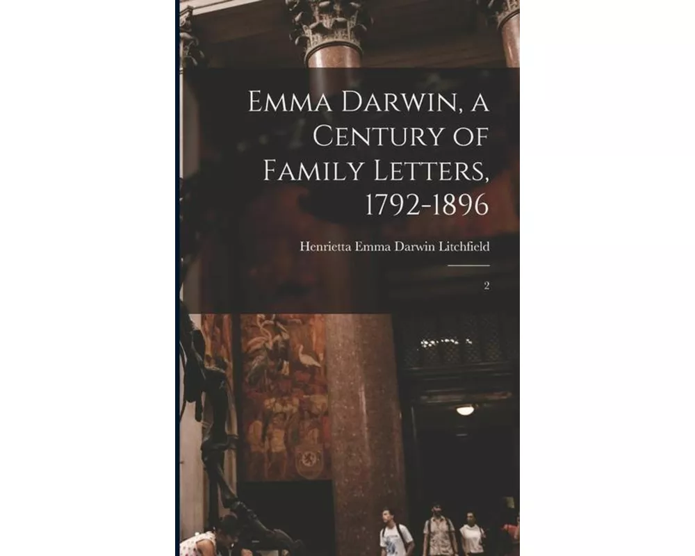 Emma Darwin, a Century of Family Letters, 1792-1896: 2