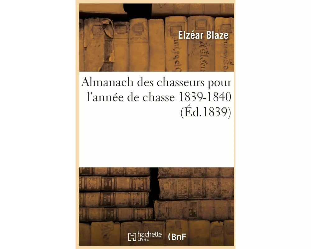 Almanach des chasseurs pour l'année de chasse 1839-1840