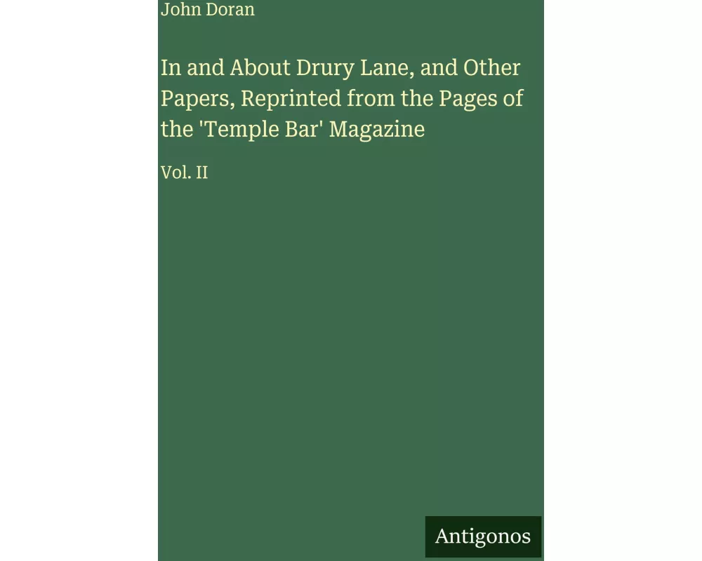 In and About Drury Lane, and Other Papers, Reprinted from the Pages of the 'Temple Bar' Magazine