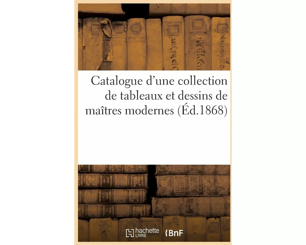 Catalogue d'une collection de tableaux et dessins de maîtres modernes