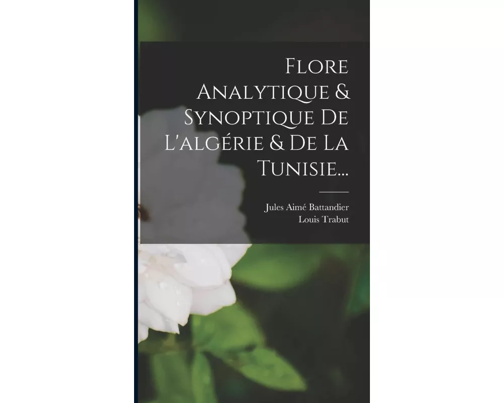 Flore Analytique & Synoptique De L'algérie & De La Tunisie