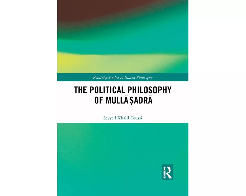 The Political Philosophy of Mullā Ṣadrā