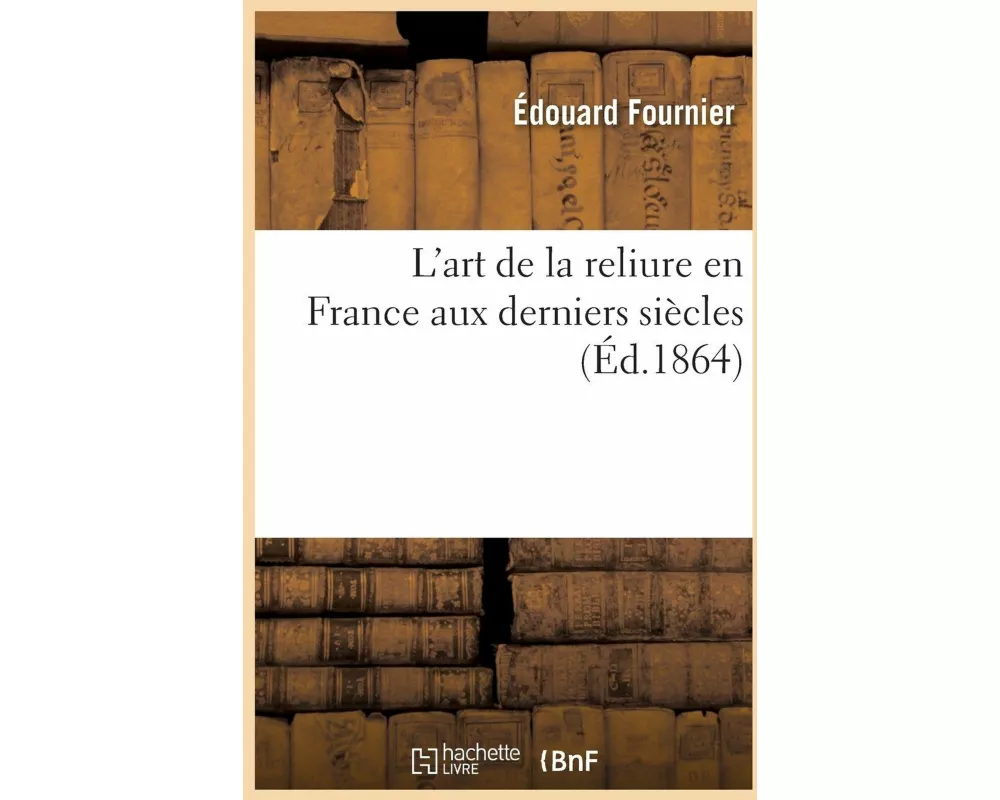 L'art de la reliure en France aux derniers siècles
