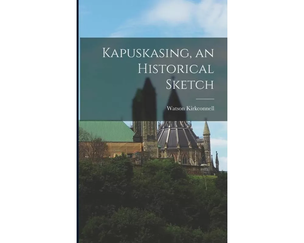 Kapuskasing, an Historical Sketch