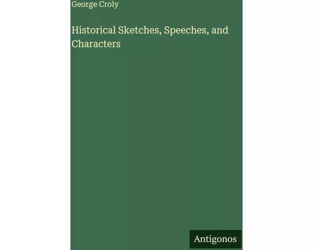 Historical Sketches, Speeches, and Characters