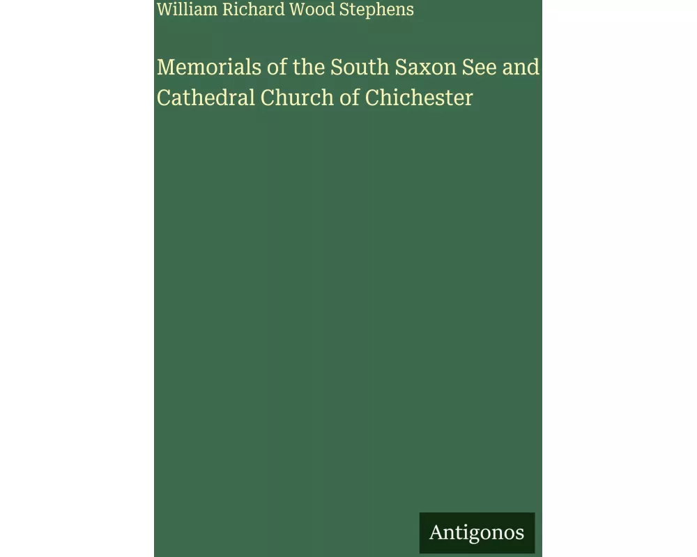 Memorials of the South Saxon See and Cathedral Church of Chichester