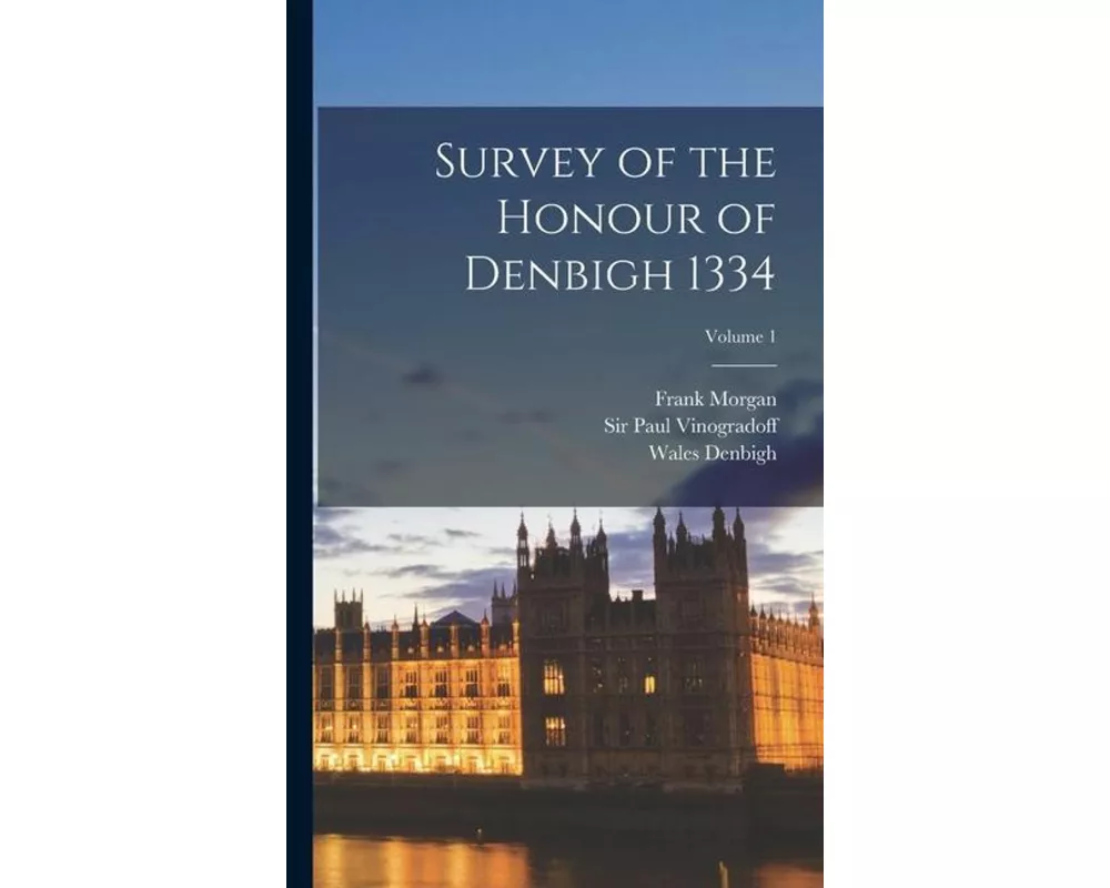 Survey of the Honour of Denbigh 1334; Volume 1