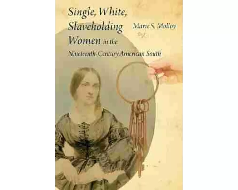 Single, White, Slaveholding Women in the Nineteenth-Century American South