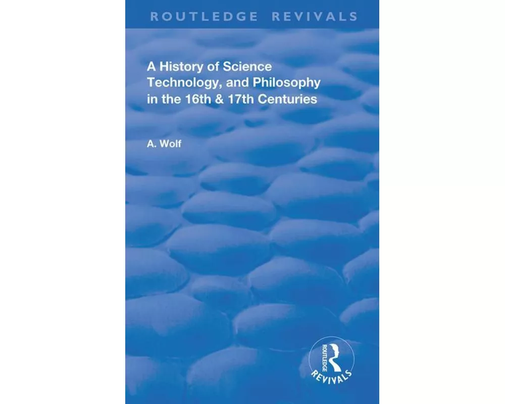 A History of Science Technology and Philosophy in the 16 and 17th Centuries