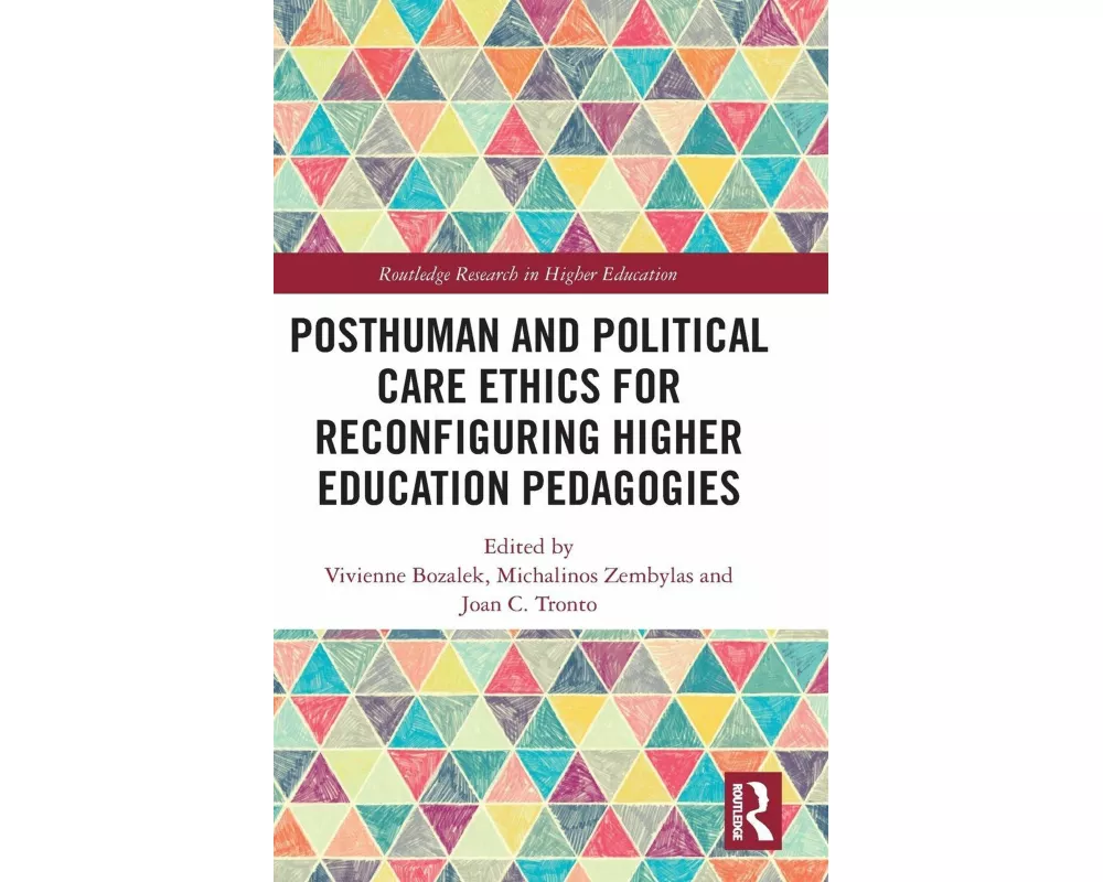 Posthuman and Political Care Ethics for Reconfiguring Higher Education Pedagogies