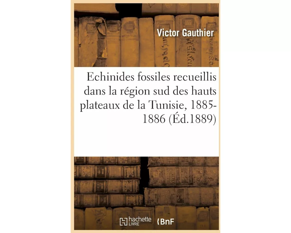 Description Des Échinides Fossiles Recueillis En 1885 Et 1886 Dans La Région Sud