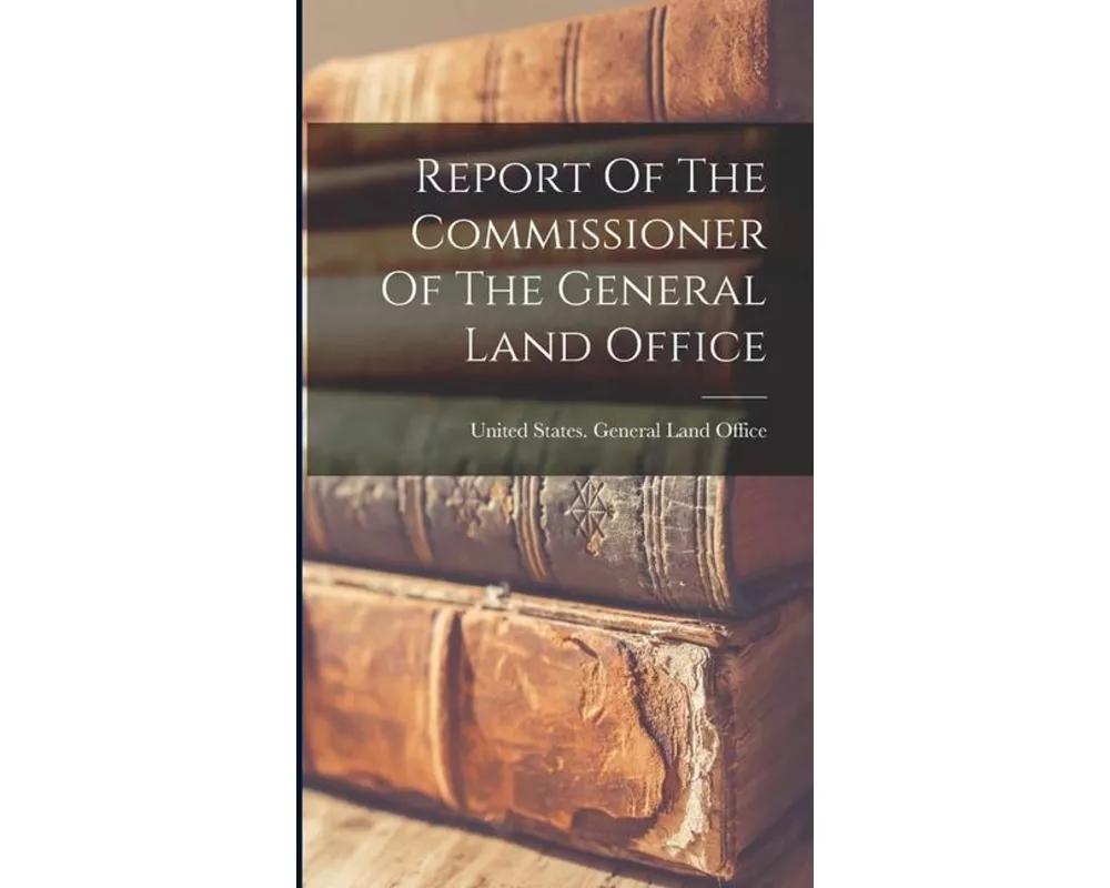 Report Of The Commissioner Of The General Land Office