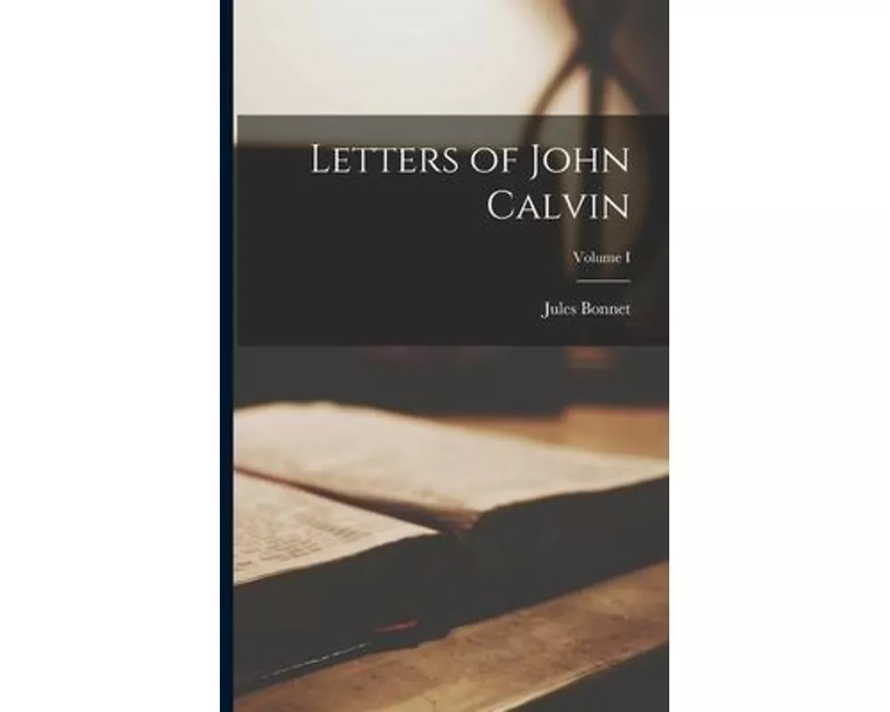 Letters of John Calvin; Volume I