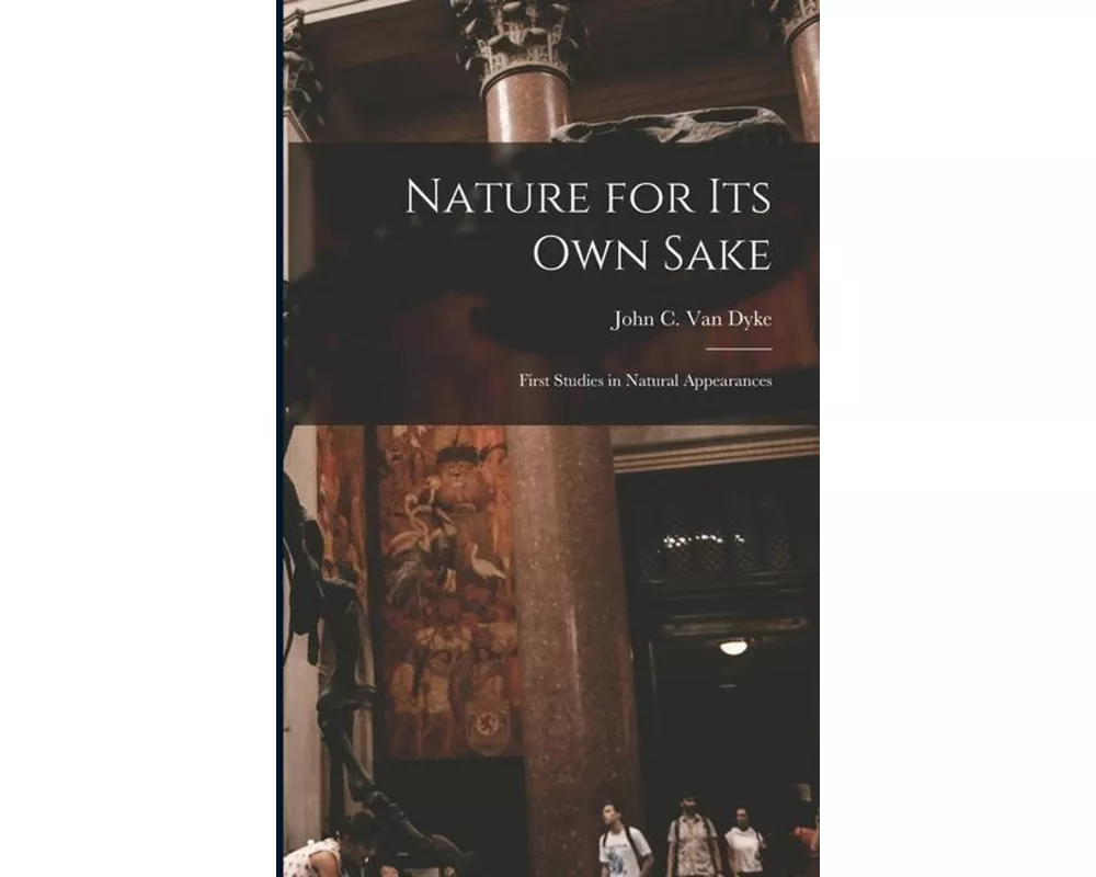 Nature for its own Sake; First Studies in Natural Appearances