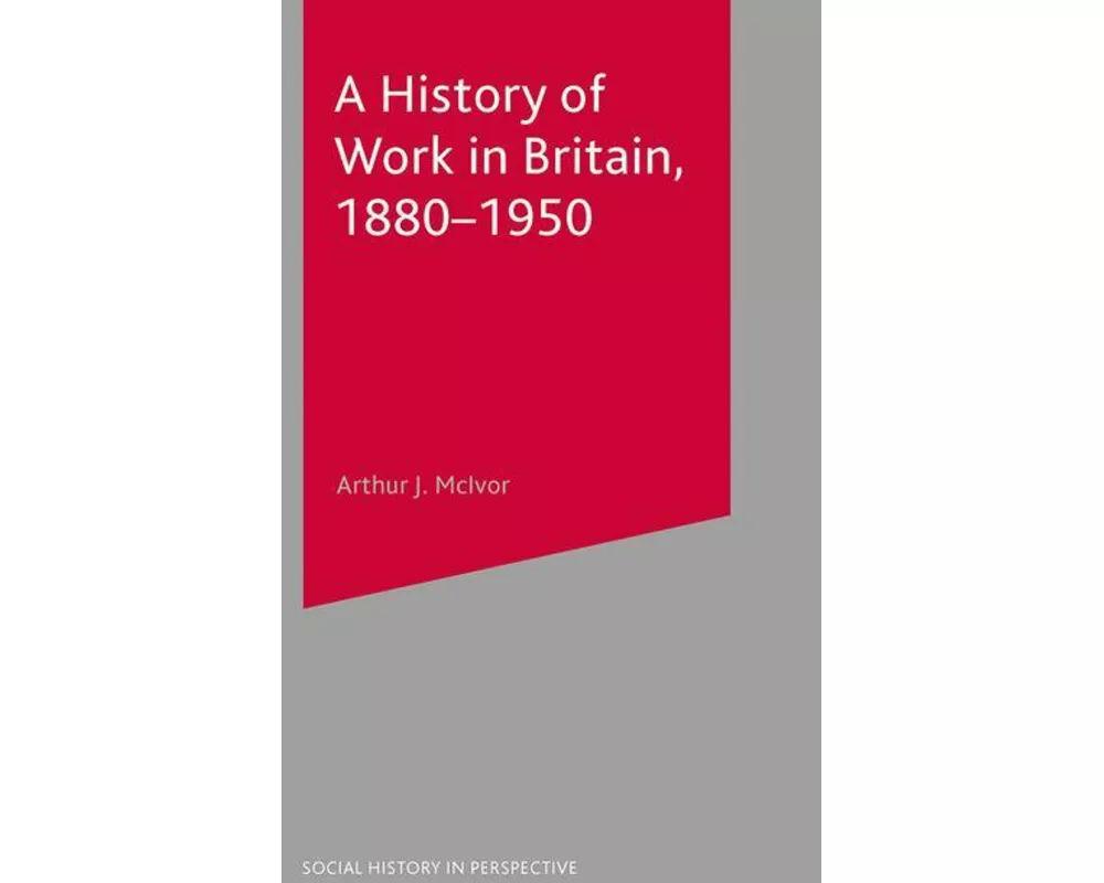 A History of Work in Britain, 1880-1950