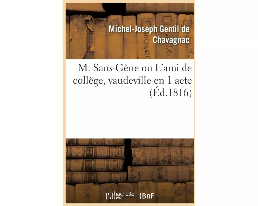 M. Sans-Gêne ou L'ami de collège, vaudeville en 1 acte