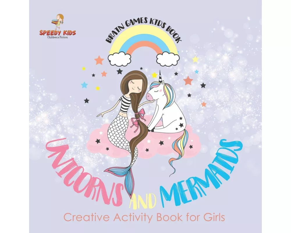 Brain Games Kids Book. Unicorns and Mermaids. Creative Activity Book for Girls. Coloring and Color by Number Challenges
