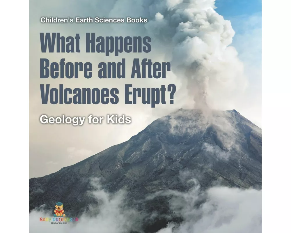 What Happens Before and After Volcanoes Erupt? Geology for Kids | Children's Earth Sciences Books