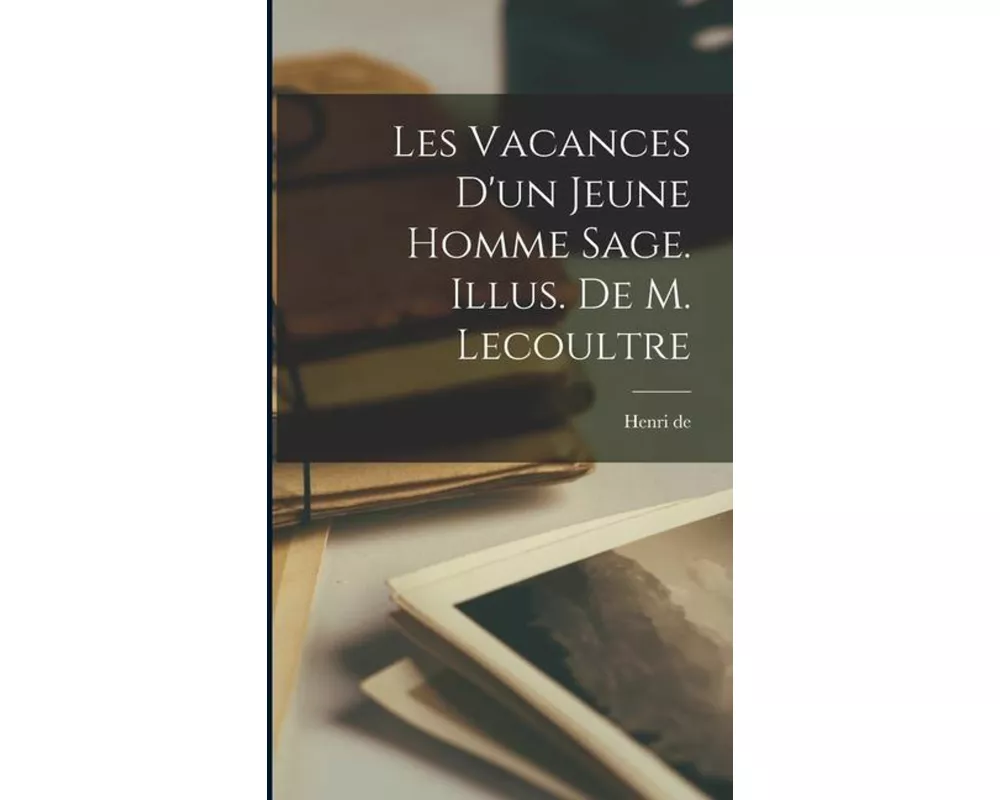 Les vacances d'un jeune homme sage. Illus. de M. Lecoultre