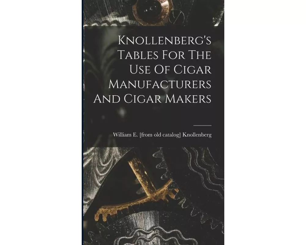 Knollenberg's Tables For The Use Of Cigar Manufacturers And Cigar Makers