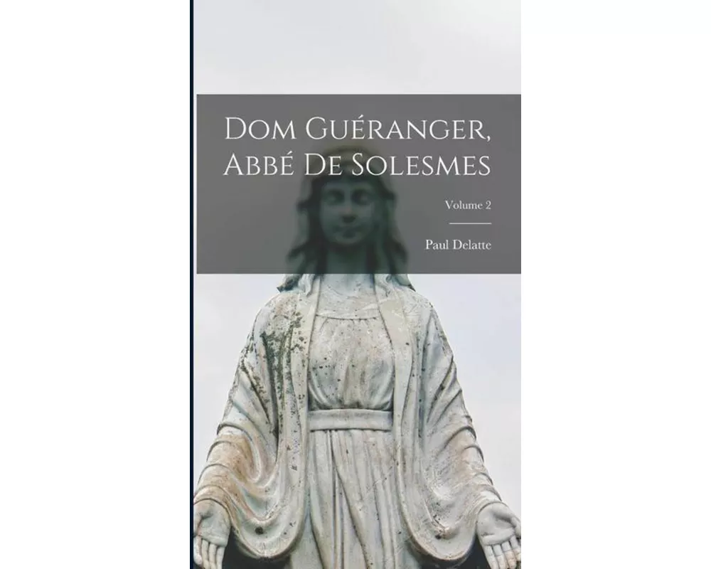 Dom Guéranger, Abbé De Solesmes; Volume 2