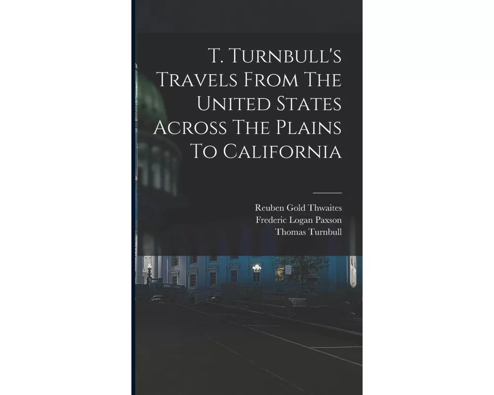 T. Turnbull's Travels From The United States Across The Plains To California