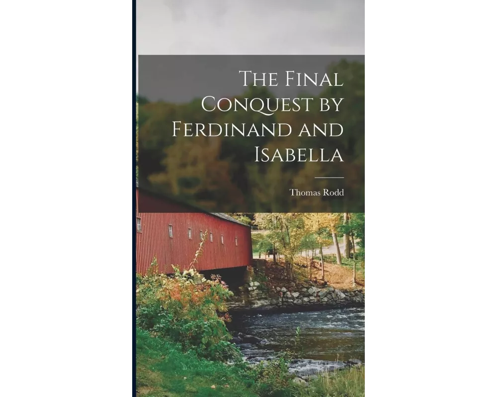The Final Conquest by Ferdinand and Isabella