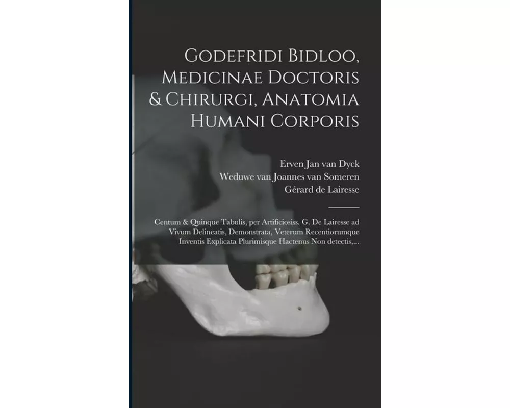 Godefridi Bidloo, medicinae doctoris & chirurgi, Anatomia humani corporis: Centum & quinque tabulis, per artificiosiss. G. de Lairesse ad vivum deline
